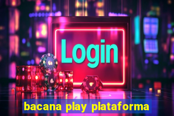 bacana play plataforma